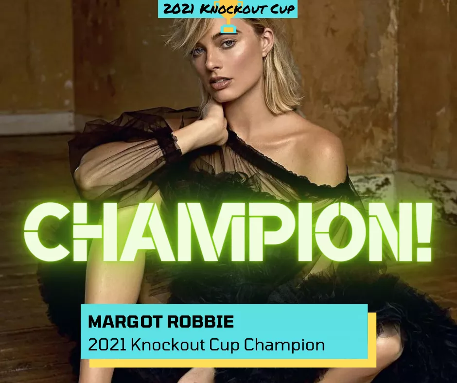 🏆 2021 Knockout Cup Champion: Margot Robbie 🏆 2021 Knockout Cup Champion: Margot Robbie