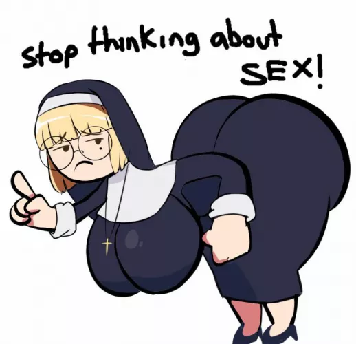 A dummy Thicc Nun want you to stop thinking about sex and sinful thoughts ( cuteakita )