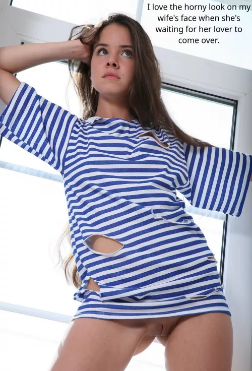 And you should see the horny look on my face when I'm watching her waiting for her lover