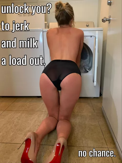 Before my chastity was permanent, she denied me and forced me to milk my loads out in the laundry room.