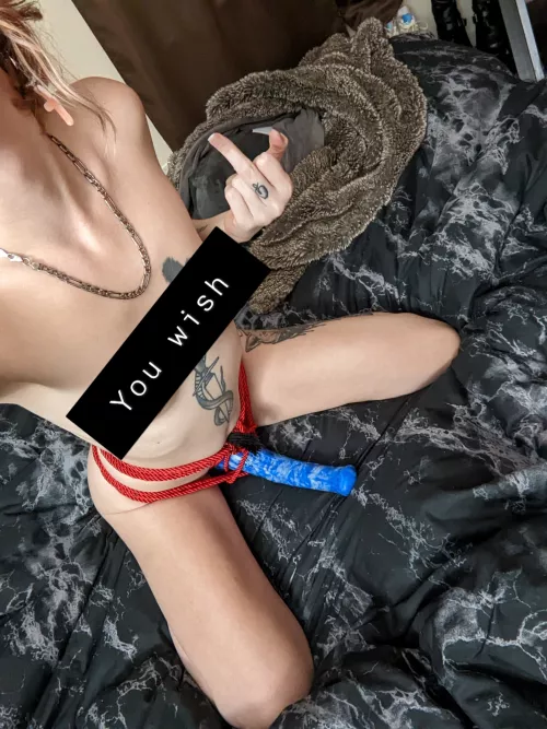 Beg for it and maybe I'll break you 😘