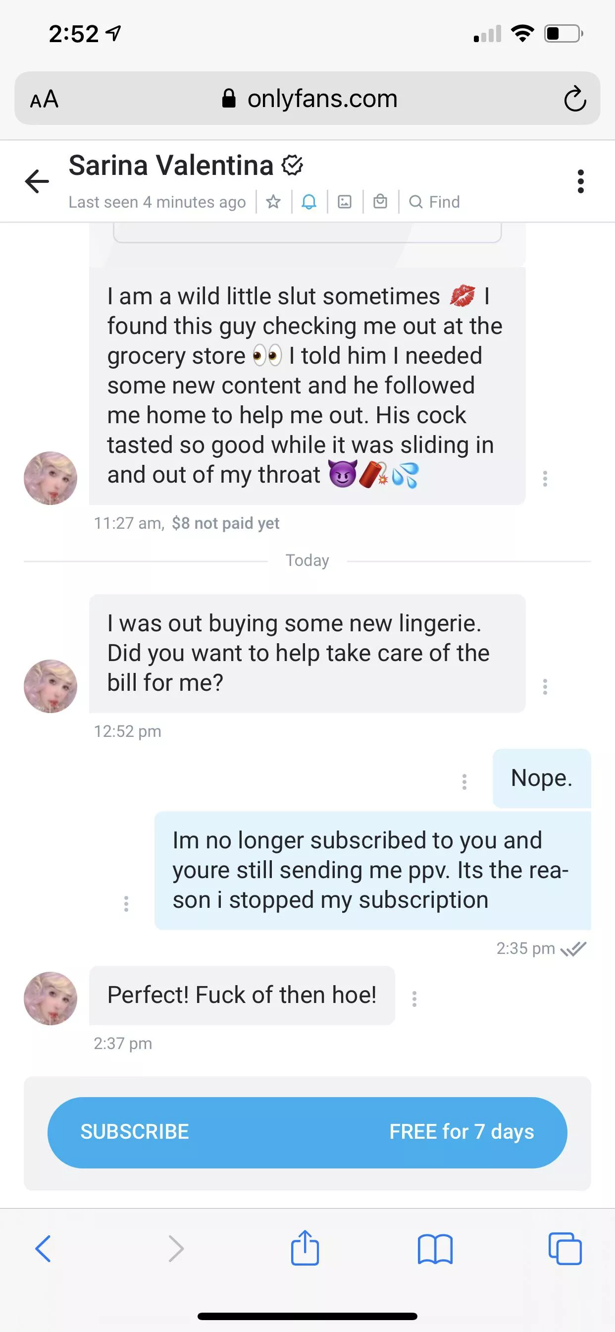 Disappointed with her attitude. I stopped my subscription 10 months ago and she was still sending ppv until today.. ive told her monthly to stop sending me messages.