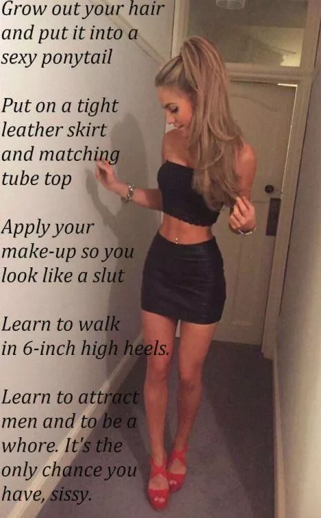 It’s the only chance and all you want now sissy.