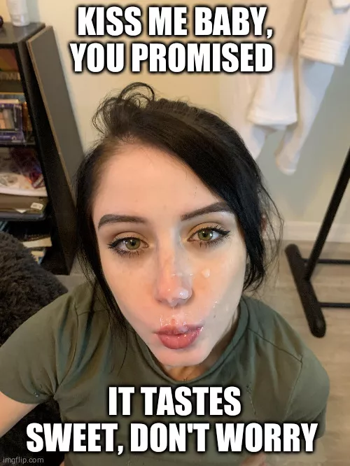 Kiss me baby, you promised Kiss me baby, you promised