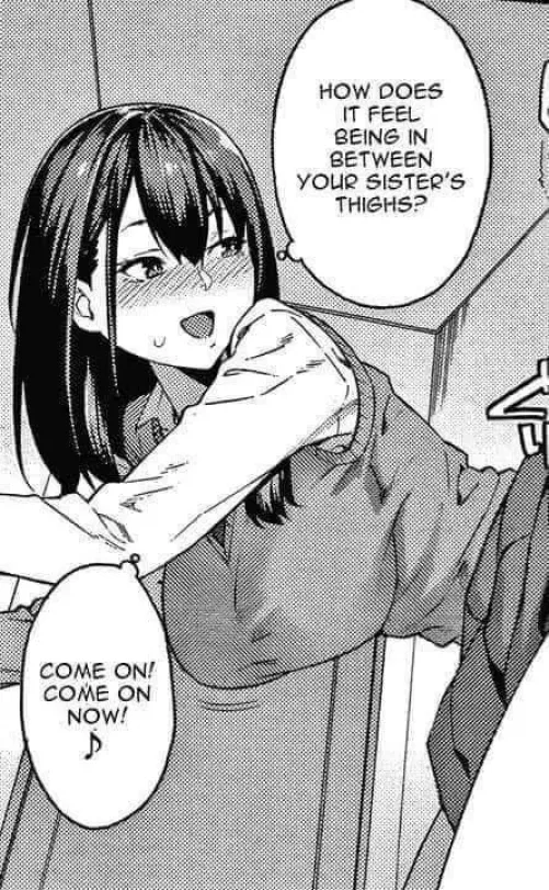 LF mono source: 1girl, incest(step?), “HOW DOES IT FEEL BEING IN BETWEEN YOUR SISTER'S THIGHS?” , ”COME ON! COME ON NOW!”