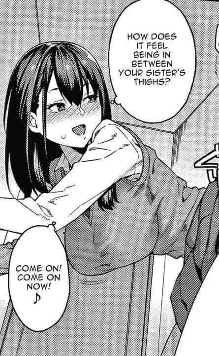 LF mono source: 1girl, incest(step?), “HOW DOES IT FEEL BEING IN BETWEEN YOUR SISTER'S THIGHS?” , ”COME ON! COME ON NOW!”