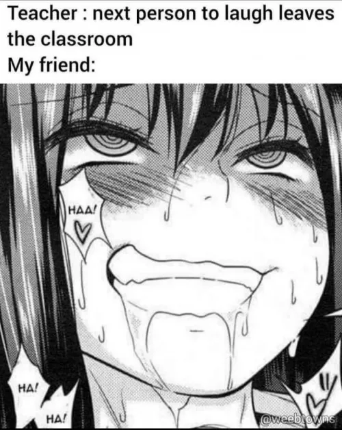 LF Mono Source: Ahegao, Teacher: next person to laugh leaves the classroom My friend:, HAA!, black hair, salivating
