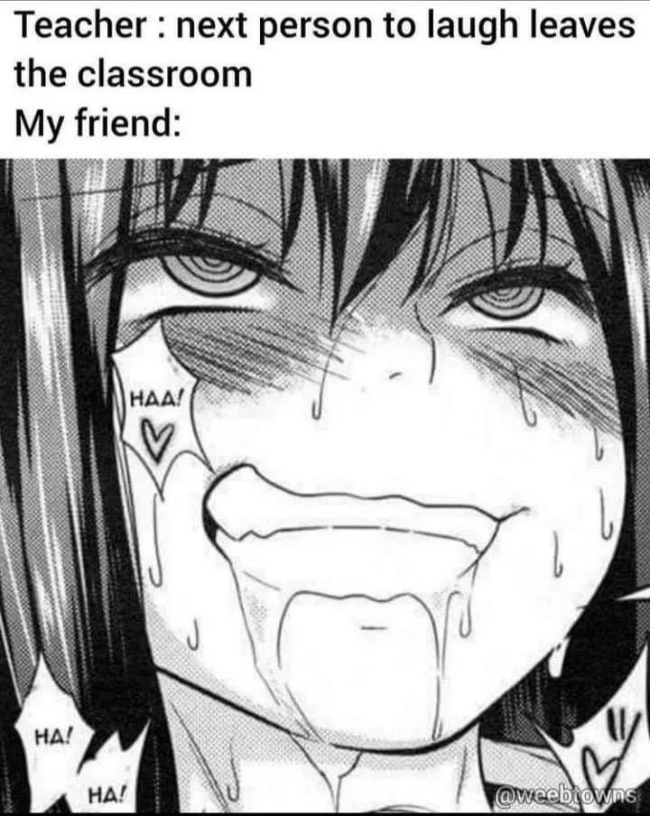LF Mono Source: Ahegao, Teacher: next person to laugh leaves the classroom My friend:, HAA!, black hair, salivating