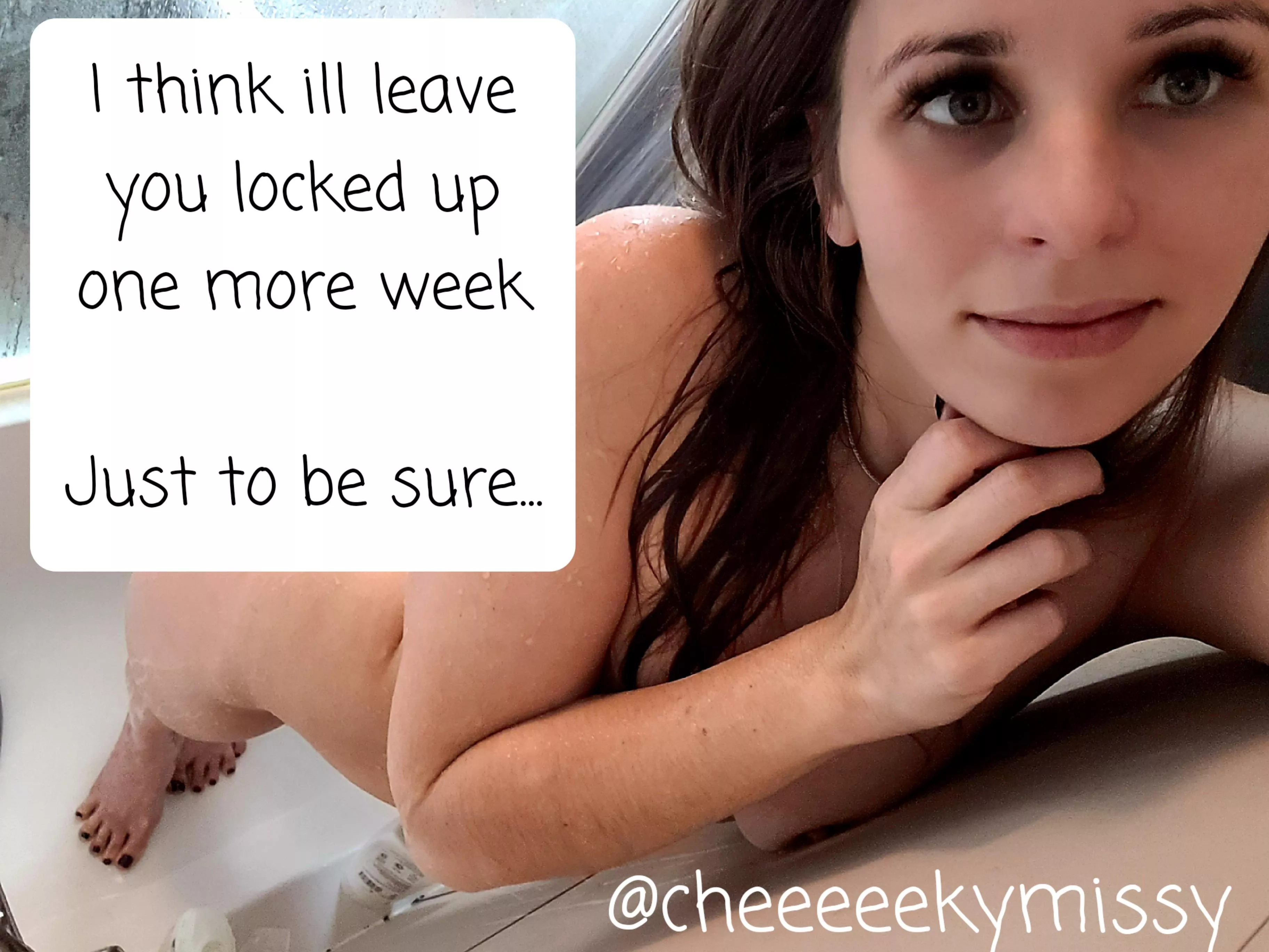 Lock you for just one more week...