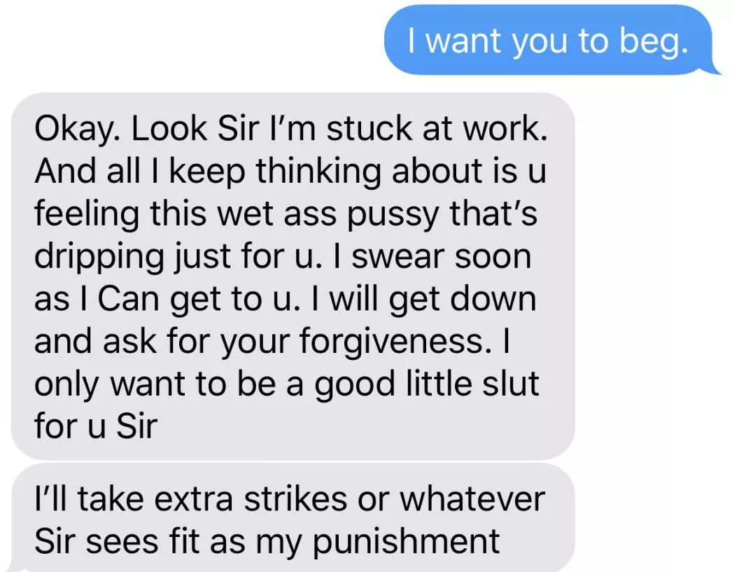 Make her beg for it ?