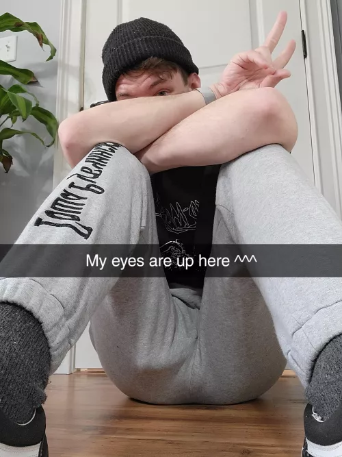 my eyes are up here ^^^