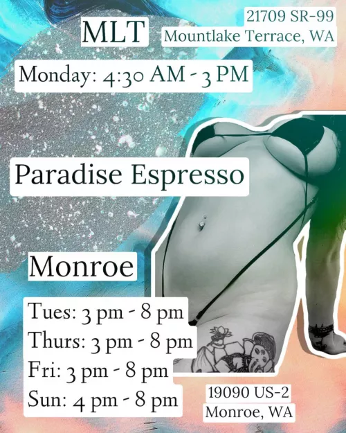 @sunshyne_barista Schedule this week! MLT: 21709 SR-99 Mountlake Terrace WA Monday: 4:30 am - 3 pm Monroe: 19090 US-2 Monroe WA Tuesday: 3 pm - 8 pm Thursday: 3 pm - 8 pm Friday: 3 pm - 8 pm Sunday: 4 pm - 8 pm