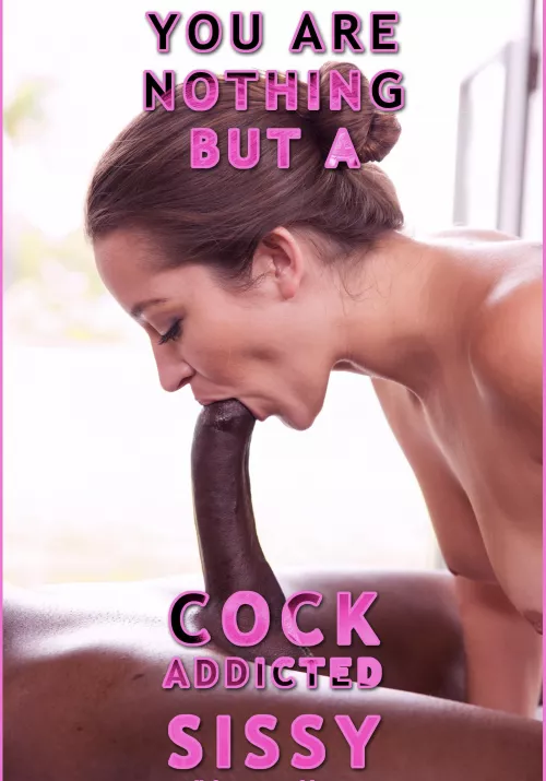 You know its true sissy don’t fight it!