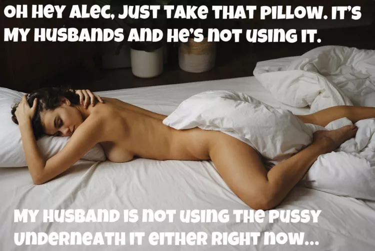 You’re husband sent me in to get a pillow… OMG I’m so sorry I thought you were dressed.